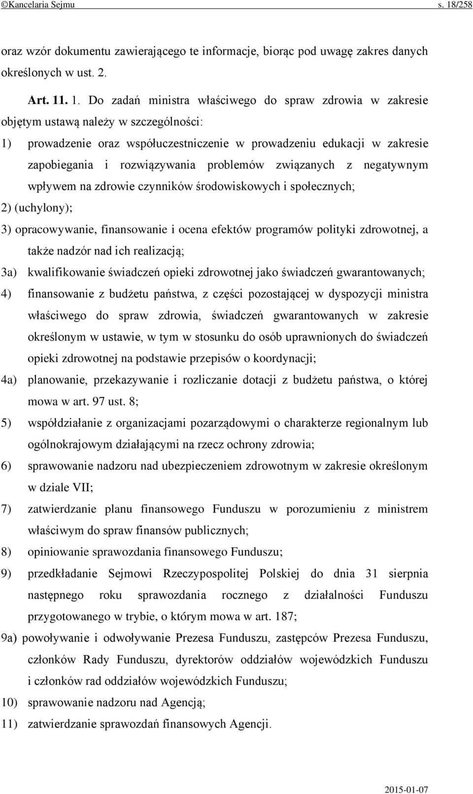 . 1. Do zadań ministra właściwego do spraw zdrowia w zakresie objętym ustawą należy w szczególności: 1) prowadzenie oraz współuczestniczenie w prowadzeniu edukacji w zakresie zapobiegania i