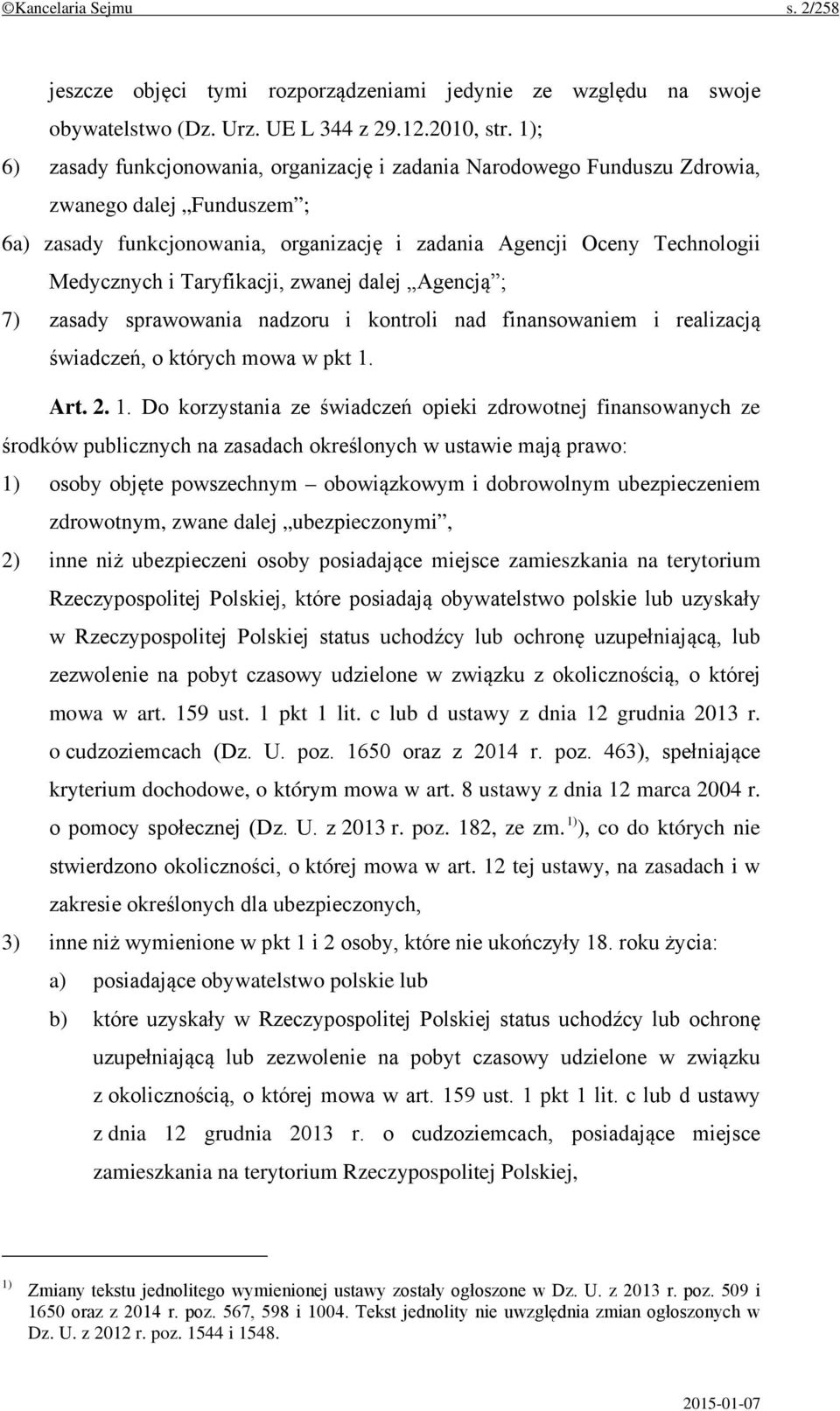 Taryfikacji, zwanej dalej Agencją ; 7) zasady sprawowania nadzoru i kontroli nad finansowaniem i realizacją świadczeń, o których mowa w pkt 1.