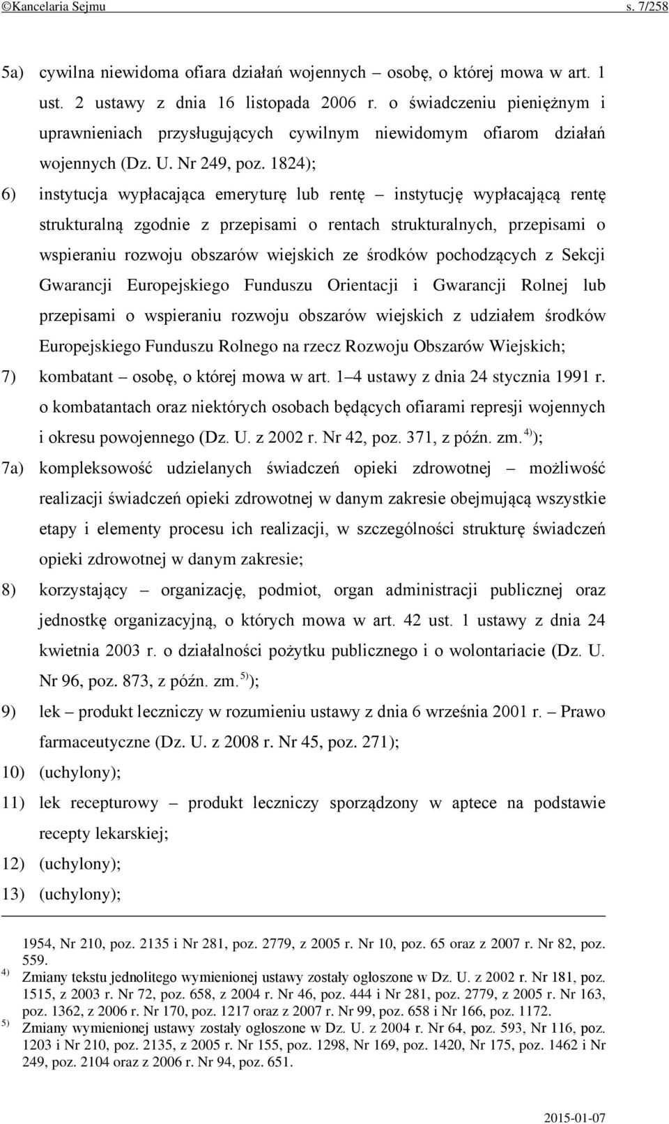 1824); 6) instytucja wypłacająca emeryturę lub rentę instytucję wypłacającą rentę strukturalną zgodnie z przepisami o rentach strukturalnych, przepisami o wspieraniu rozwoju obszarów wiejskich ze