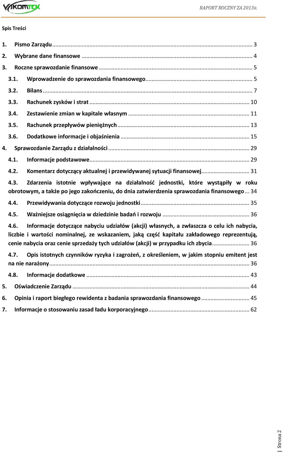 .. 3 4.3. Zdrzeni istotnie wpływjące n dziłlność jednostki, które wystąpiły w roku orotowym, tkże po jego zkończeniu, do dni ztwierdzeni sprwozdni finnsowego... 34 4.4. Przewidywni dotyczące rozwoju jednostki.