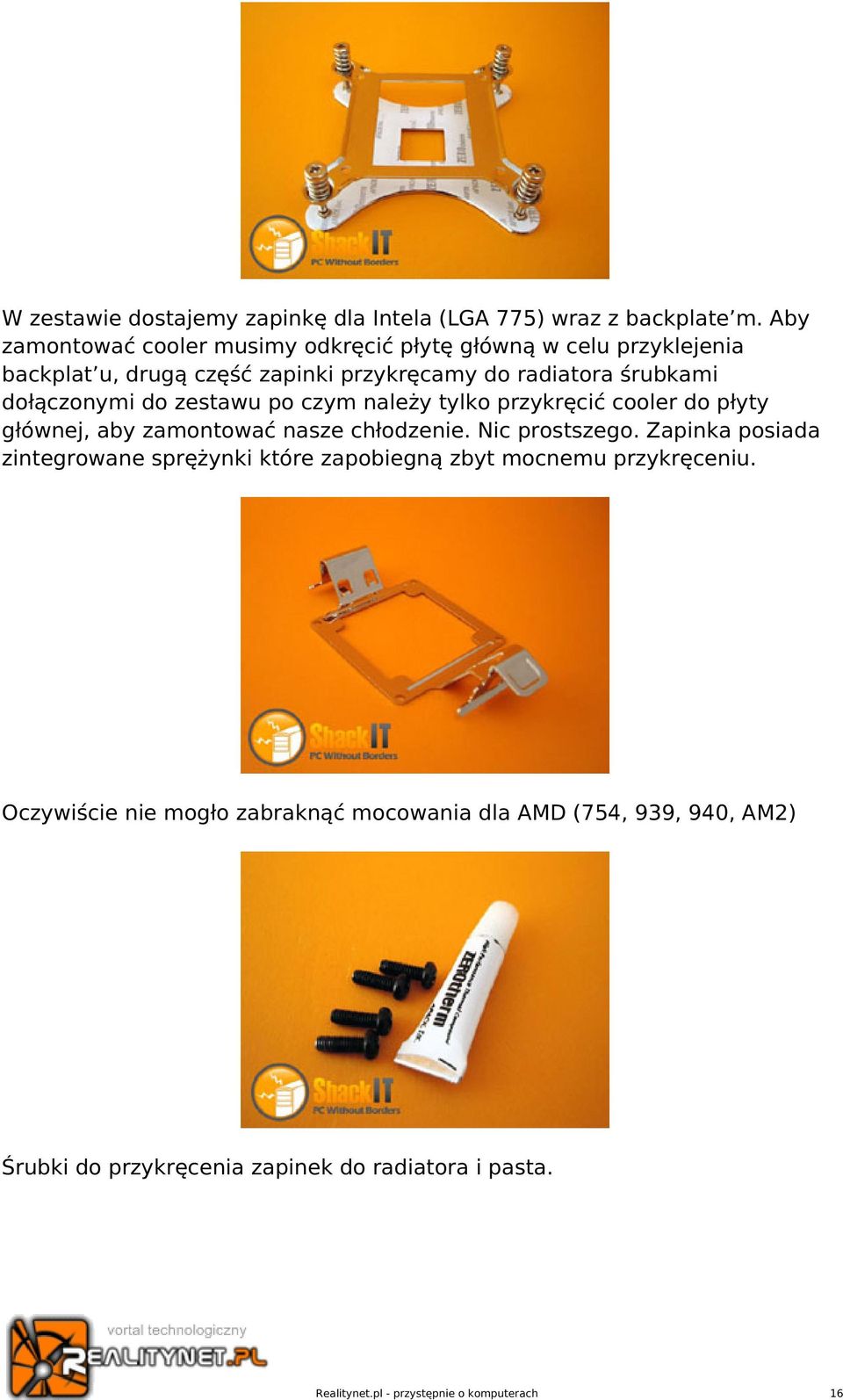 śrubkami dołączonymi do zestawu po czym należy tylko przykręcić cooler do płyty głównej, aby zamontować nasze chłodzenie.