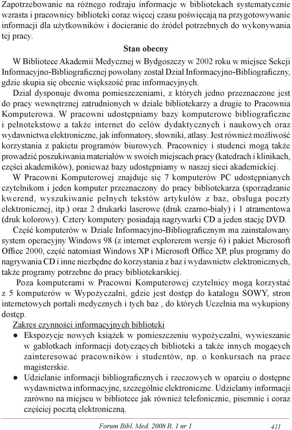 Stan obecny W Bibliotece Akademii Medycznej w Bydgoszczy w 2002 roku w miejsce Sekcji Informacyjno-Bibliograficznej powołany został Dział Informacyjno-Bibliograficzny, gdzie skupia się obecnie