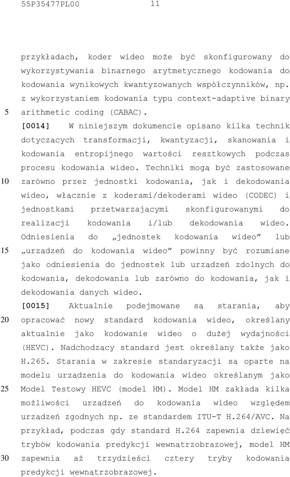 [0014] W niniejszym dokumencie opisano kilka technik dotyczących transformacji, kwantyzacji, skanowania i kodowania entropijnego wartości resztkowych podczas procesu kodowania wideo.