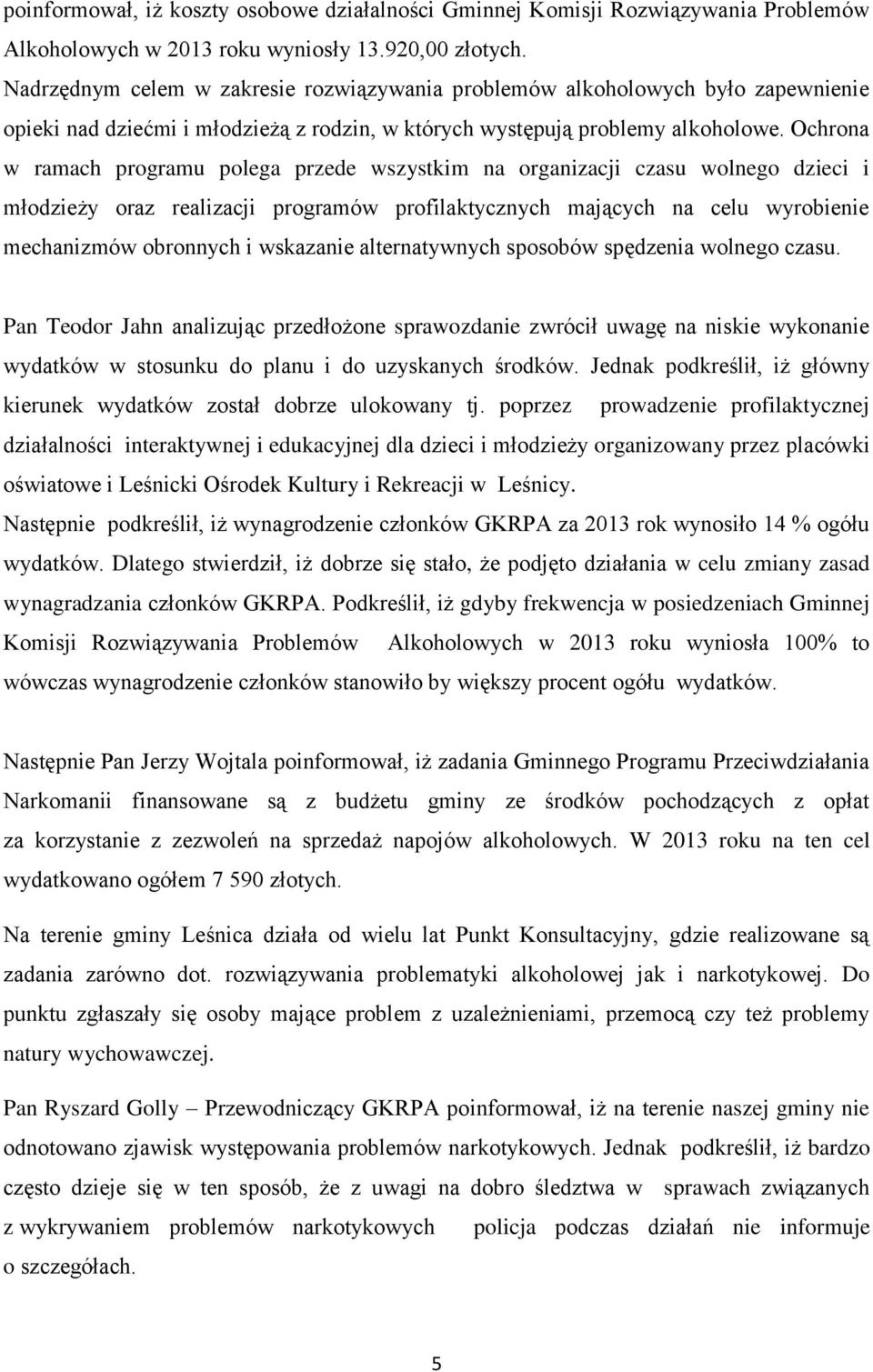 Ochrona w ramach programu polega przede wszystkim na organizacji czasu wolnego dzieci i młodzieży oraz realizacji programów profilaktycznych mających na celu wyrobienie mechanizmów obronnych i