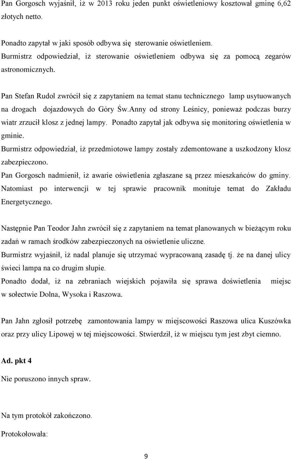 Pan Stefan Rudol zwrócił się z zapytaniem na temat stanu technicznego lamp usytuowanych na drogach dojazdowych do Góry Św.