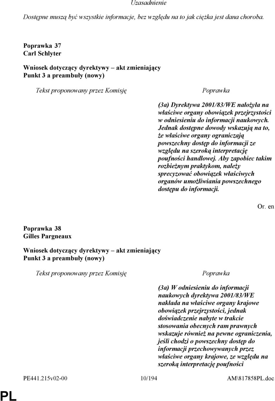 Jednak dostępne dowody wskazują na to, że właściwe organy ograniczają powszechny dostęp do informacji ze względu na szeroką interpretację poufności handlowej.