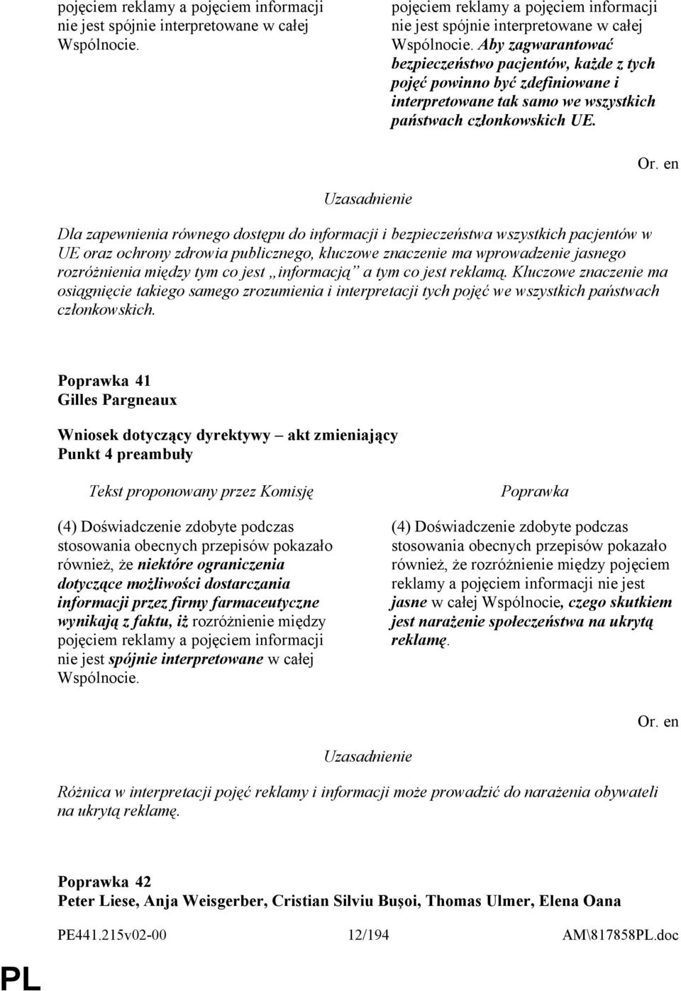 Dla zapewnienia równego dostępu do informacji i bezpieczeństwa wszystkich pacjentów w UE oraz ochrony zdrowia publicznego, kluczowe znaczenie ma wprowadzenie jasnego rozróżnienia między tym co jest