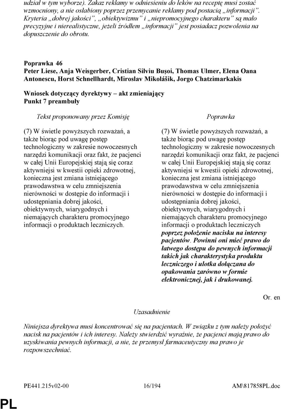 46 Peter Liese, Anja Weisgerber, Cristian Silviu Buşoi, Thomas Ulmer, Elena Oana Antonescu, Horst Schnellhardt, Miroslav Mikolášik, Jorgo Chatzimarkakis Punkt 7 preambuły (7) W świetle powyższych