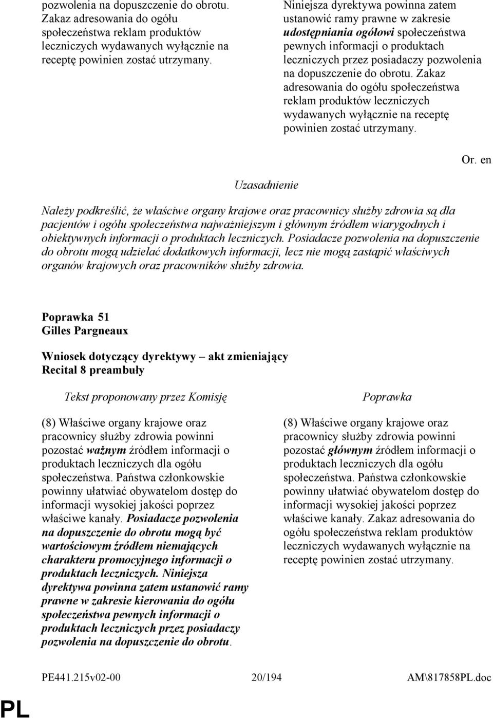 organy krajowe oraz pracownicy służby zdrowia są dla pacjentów i ogółu społeczeństwa najważniejszym i głównym źródłem wiarygodnych i obiektywnych informacji o produktach leczniczych.