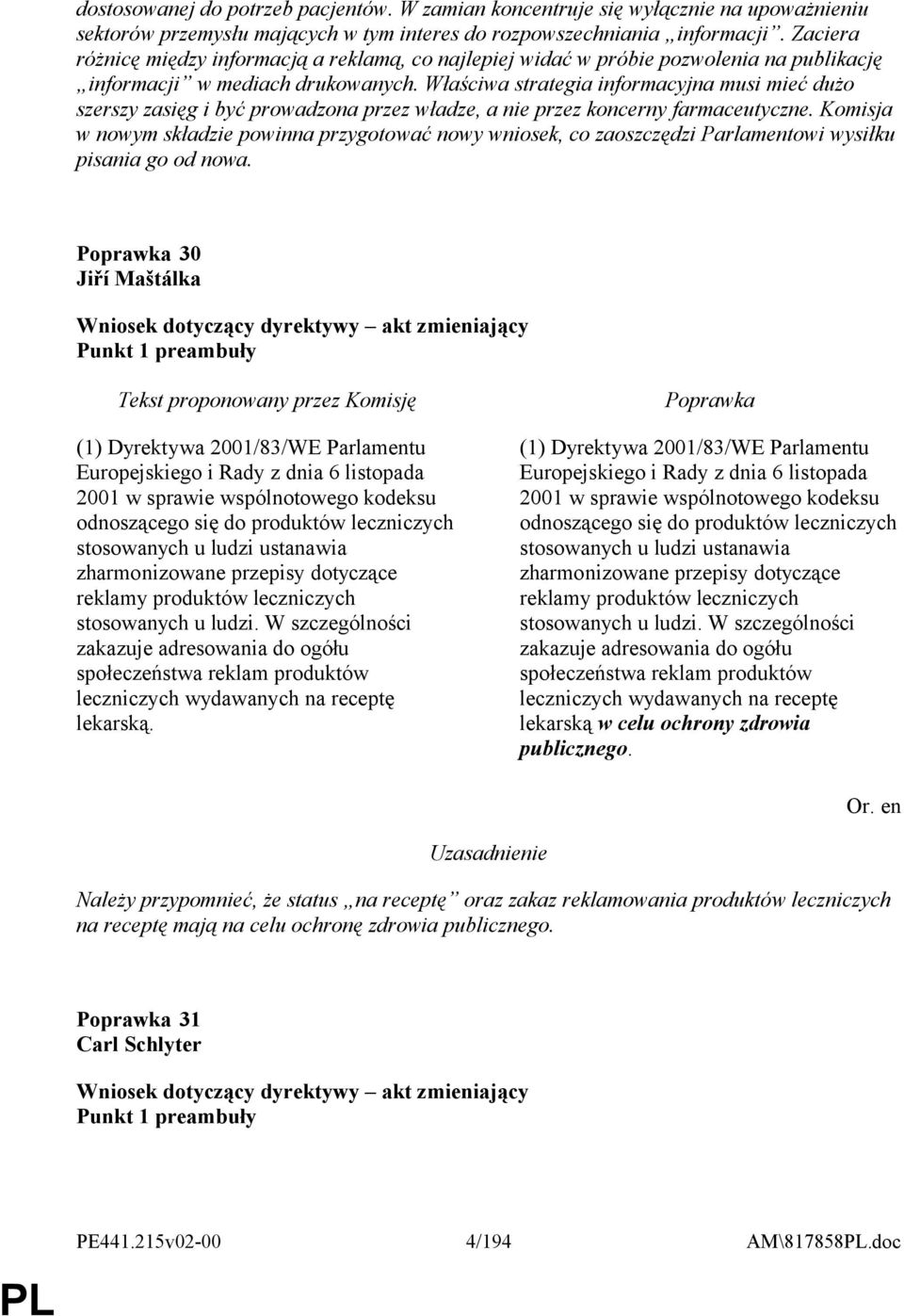 Właściwa strategia informacyjna musi mieć dużo szerszy zasięg i być prowadzona przez władze, a nie przez koncerny farmaceutyczne.