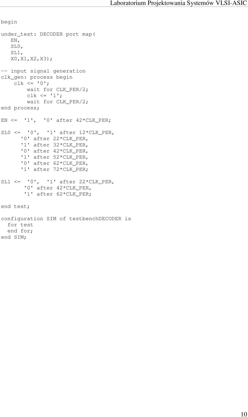 22*CLK_PER, '1' after 32*CLK_PER, '0' after 42*CLK_PER, '1' after 52*CLK_PER, '0' after 62*CLK_PER, '1' after 72*CLK_PER; SL1 <= '0',