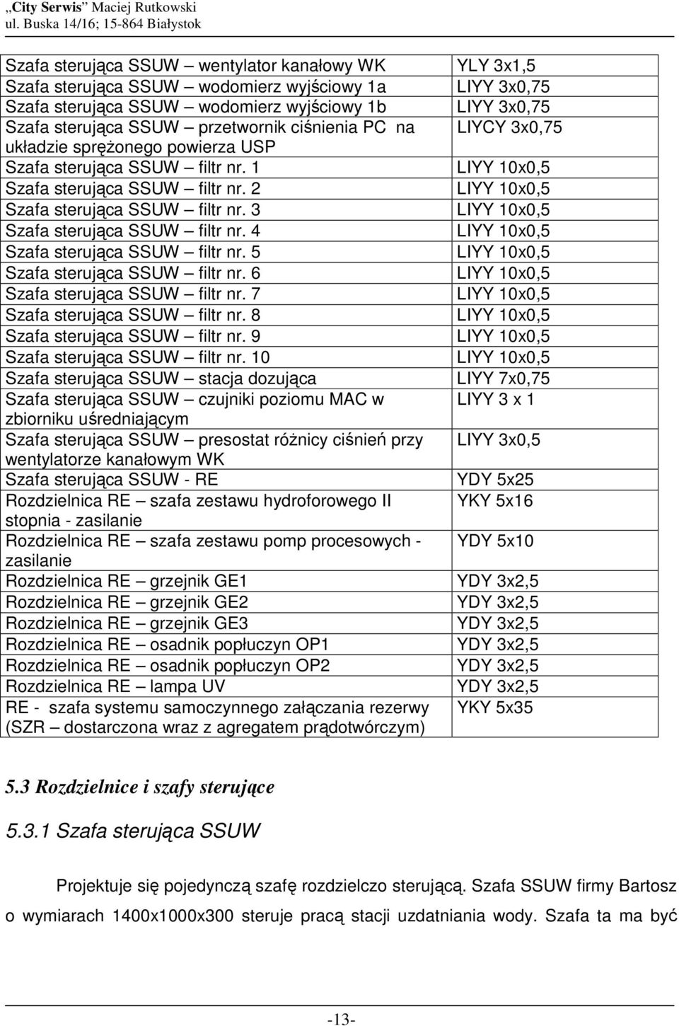 3 LIYY 10x0,5 Szafa sterująca SSUW filtr nr. 4 LIYY 10x0,5 Szafa sterująca SSUW filtr nr. 5 LIYY 10x0,5 Szafa sterująca SSUW filtr nr. 6 LIYY 10x0,5 Szafa sterująca SSUW filtr nr.