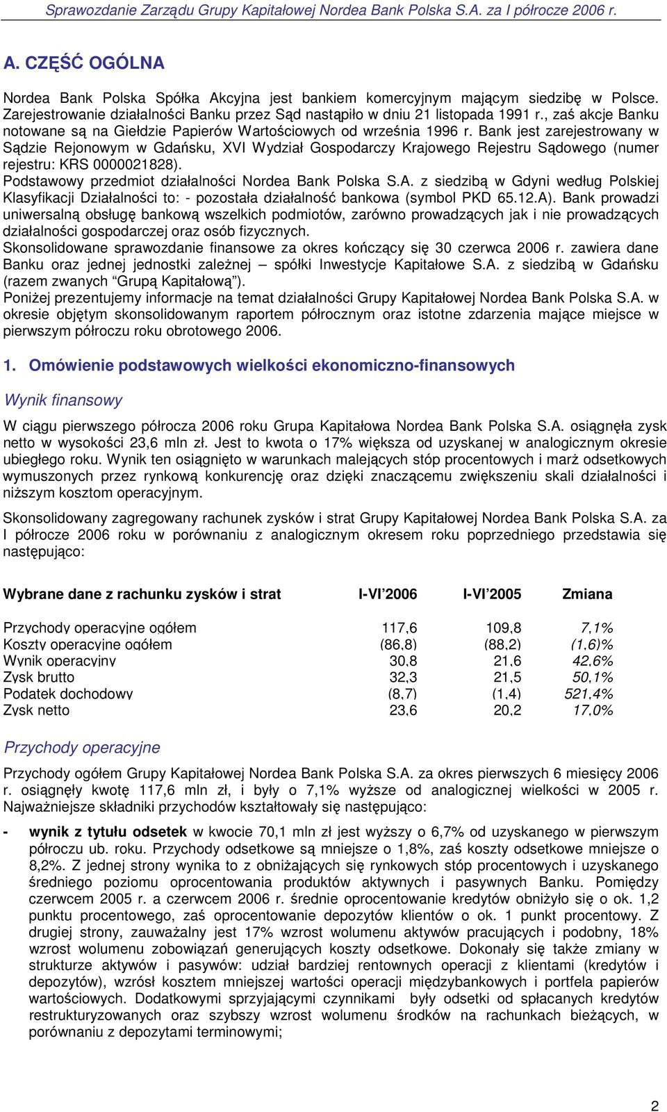 Bank jest zarejestrowany w Sądzie Rejonowym w Gdańsku, XVI Wydział Gospodarczy Krajowego Rejestru Sądowego (numer rejestru: KRS 0000021828). Podstawowy przedmiot działalności Nordea Bank Polska S.A.