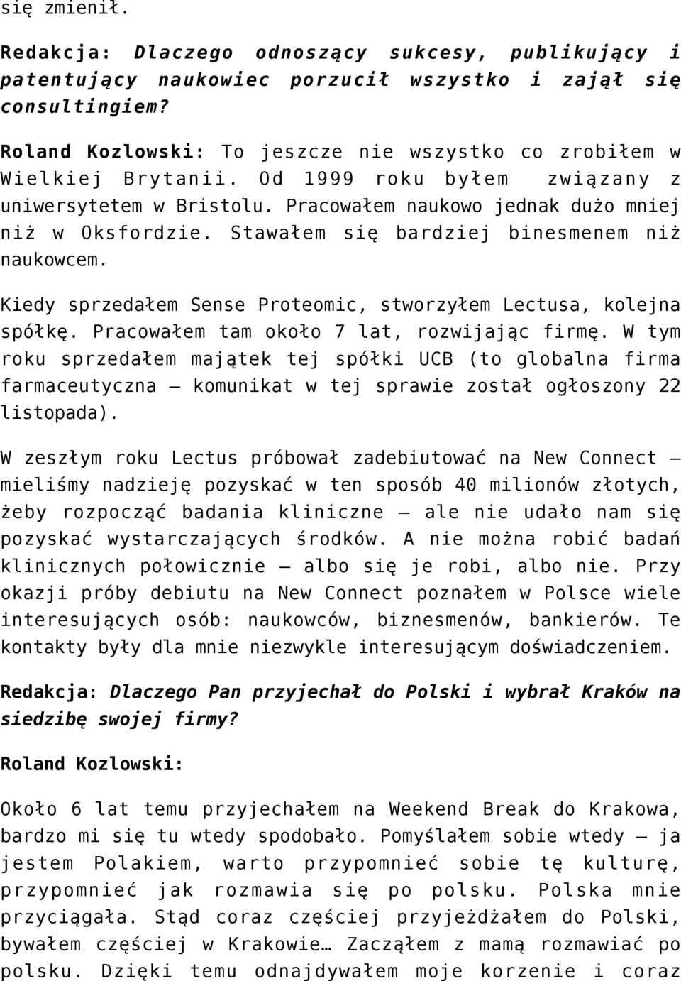 Stawałem się bardziej binesmenem niż naukowcem. Kiedy sprzedałem Sense Proteomic, stworzyłem Lectusa, kolejna spółkę. Pracowałem tam około 7 lat, rozwijając firmę.