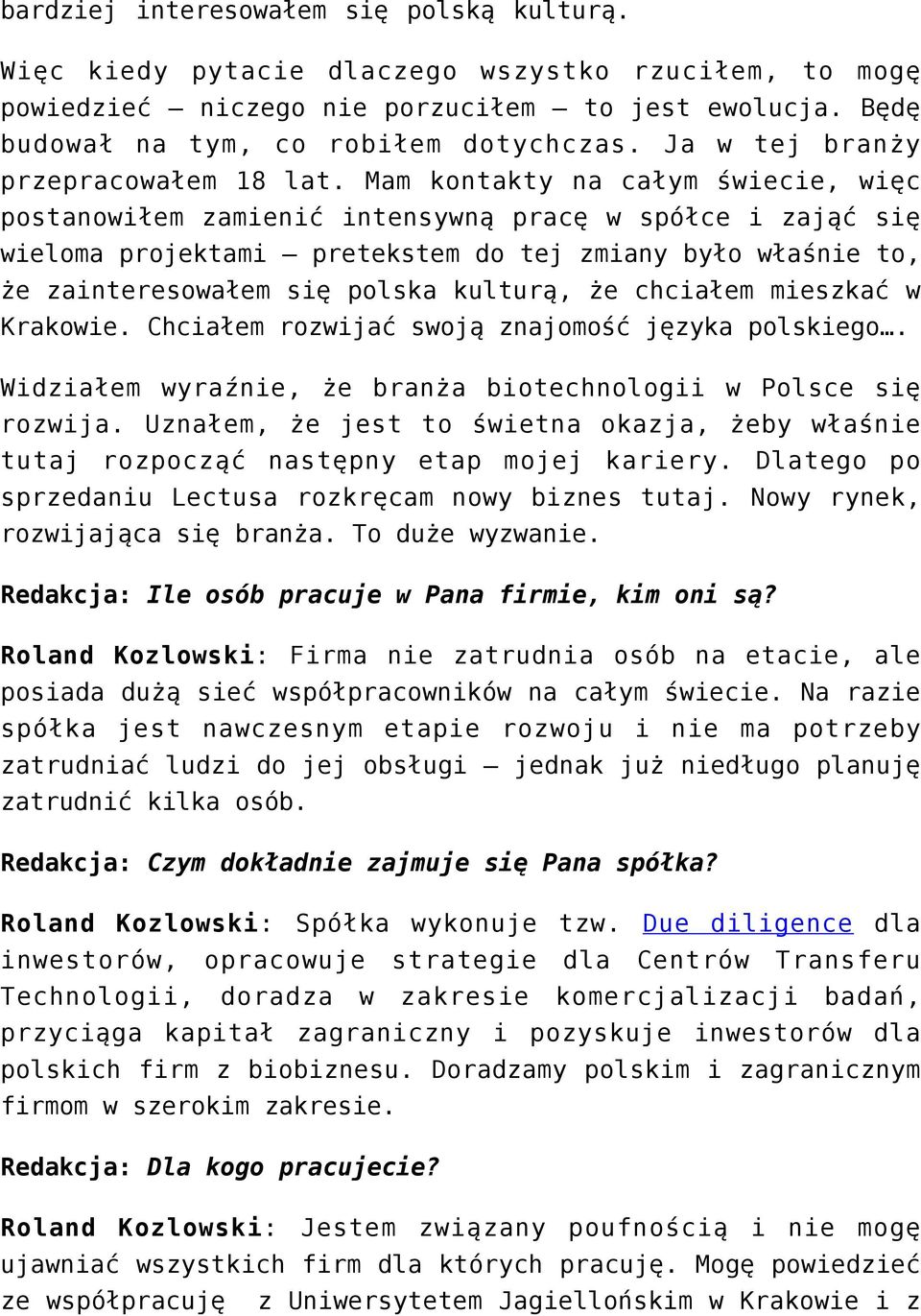 Mam kontakty na całym świecie, więc postanowiłem zamienić intensywną pracę w spółce i zająć się wieloma projektami pretekstem do tej zmiany było właśnie to, że zainteresowałem się polska kulturą, że