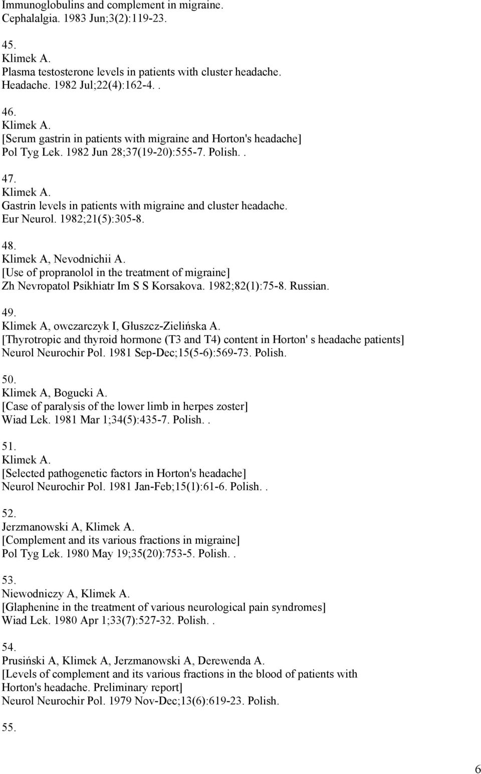 1982;21(5):305-8. 48. Klimek A, Nevodnichii A. [Use of propranolol in the treatment of migraine] Zh Nevropatol Psikhiatr Im S S Korsakova. 1982;82(1):75-8. Russian. 49.