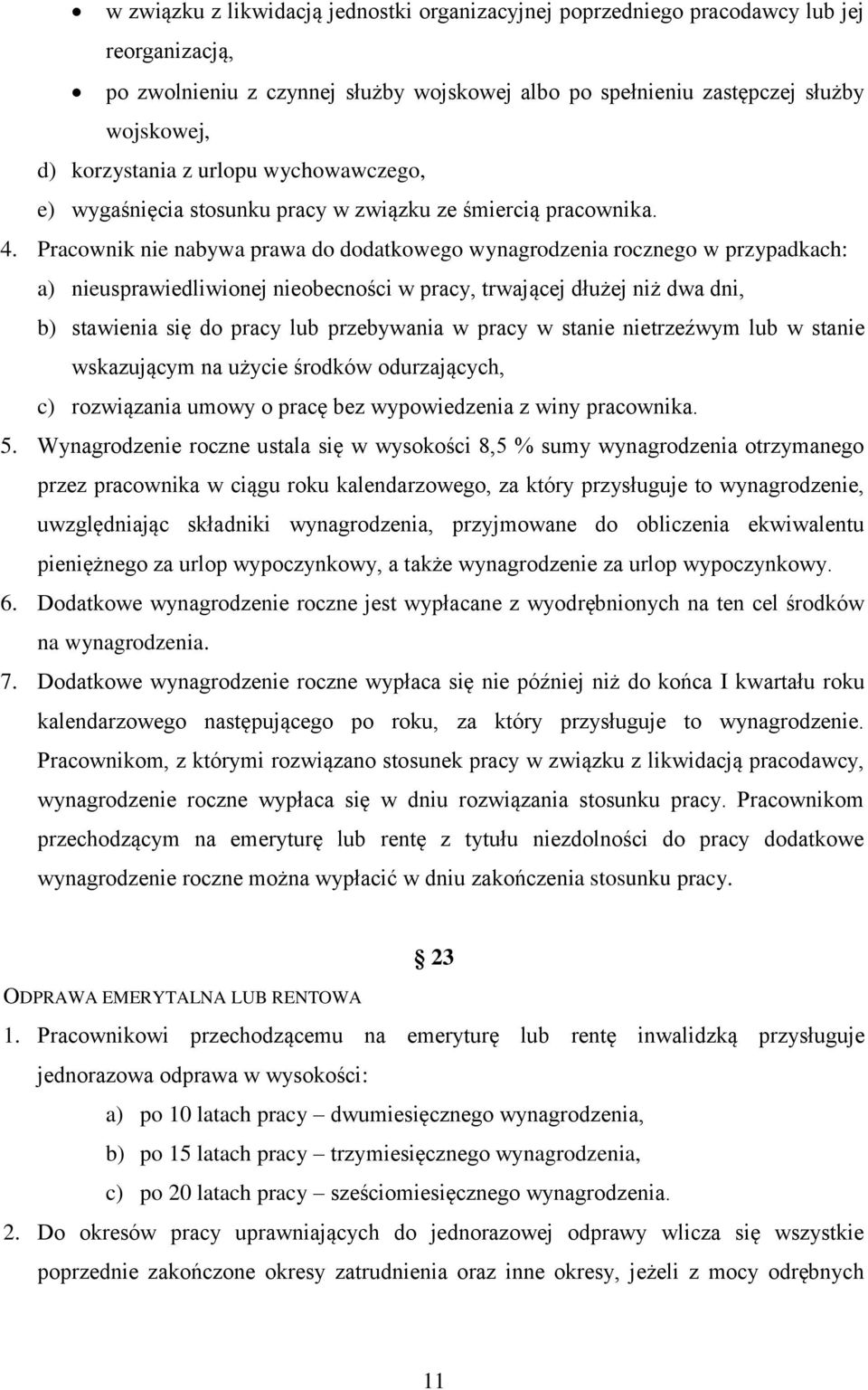 Pracownik nie nabywa prawa do dodatkowego wynagrodzenia rocznego w przypadkach: a) nieusprawiedliwionej nieobecności w pracy, trwającej dłużej niż dwa dni, b) stawienia się do pracy lub przebywania w