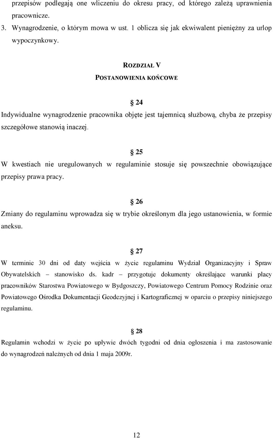 25 W kwestiach nie uregulowanych w regulaminie stosuje się powszechnie obowiązujące przepisy prawa pracy.