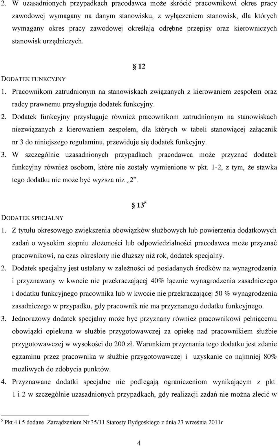 Pracownikom zatrudnionym na stanowiskach związanych z kierowaniem zespołem oraz radcy prawnemu przysługuje dodatek funkcyjny. 2.