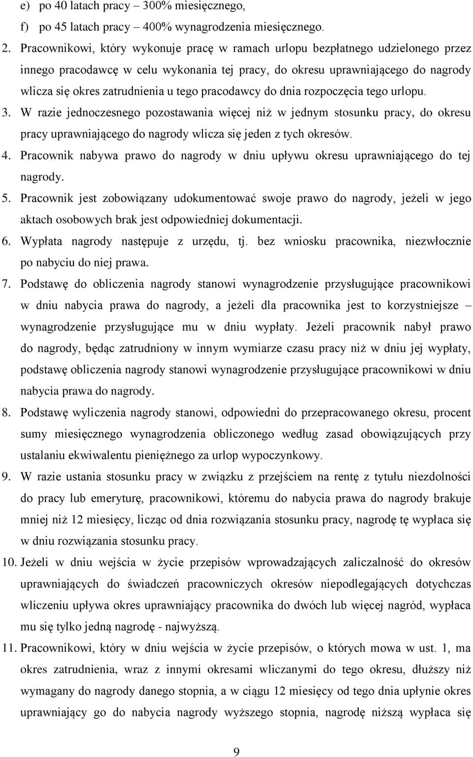 pracodawcy do dnia rozpoczęcia tego urlopu. 3. W razie jednoczesnego pozostawania więcej niż w jednym stosunku pracy, do okresu pracy uprawniającego do nagrody wlicza się jeden z tych okresów. 4.