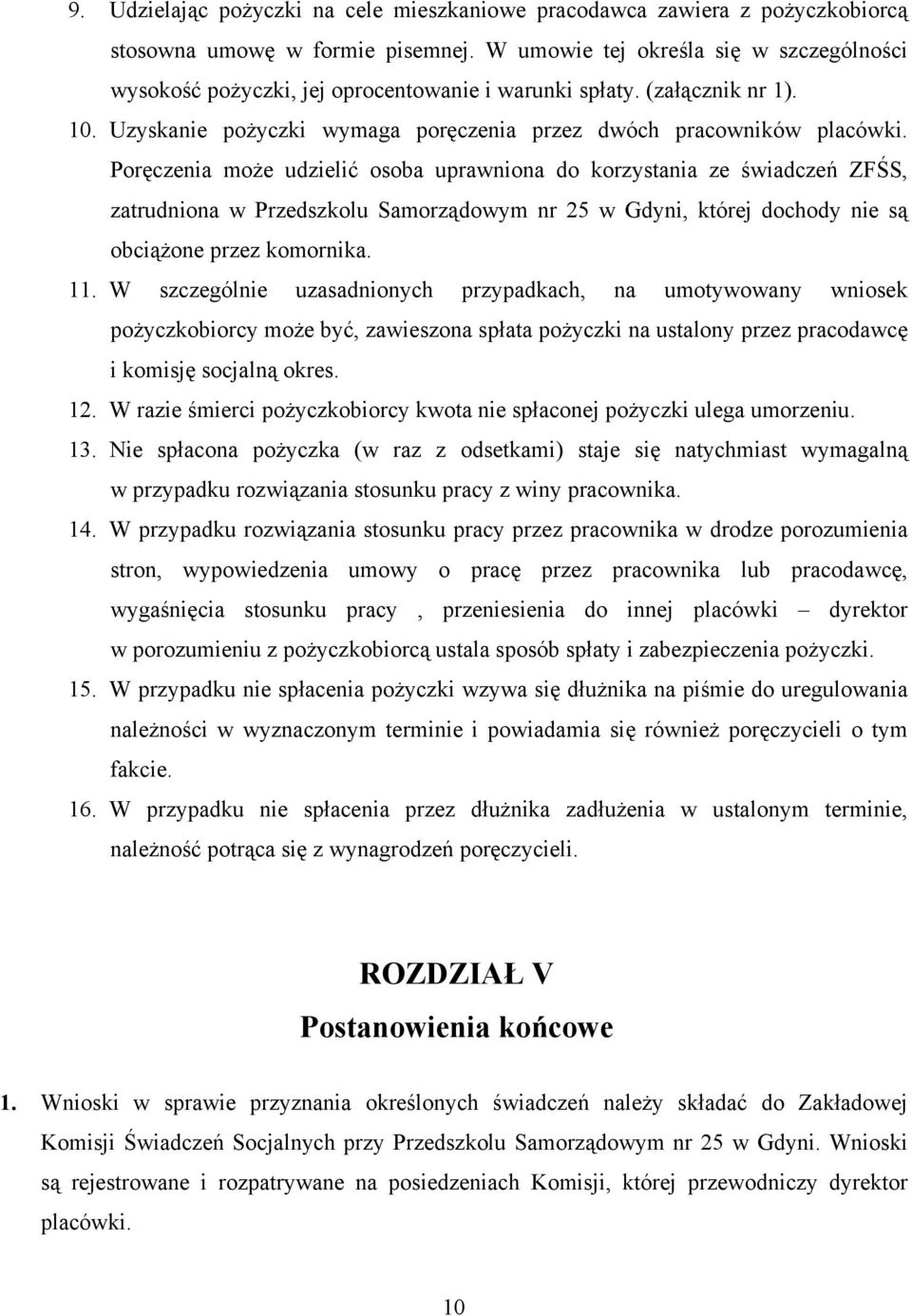 Poręczenia może udzielić osoba uprawniona do korzystania ze świadczeń ZFŚS, zatrudniona w Przedszkolu Samorządowym nr 25 w Gdyni, której dochody nie są obciążone przez komornika. 11.