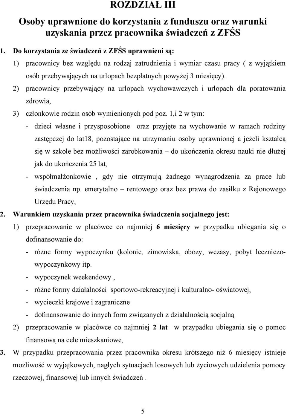 2) pracownicy przebywający na urlopach wychowawczych i urlopach dla poratowania zdrowia, 3) członkowie rodzin osób wymienionych pod poz.