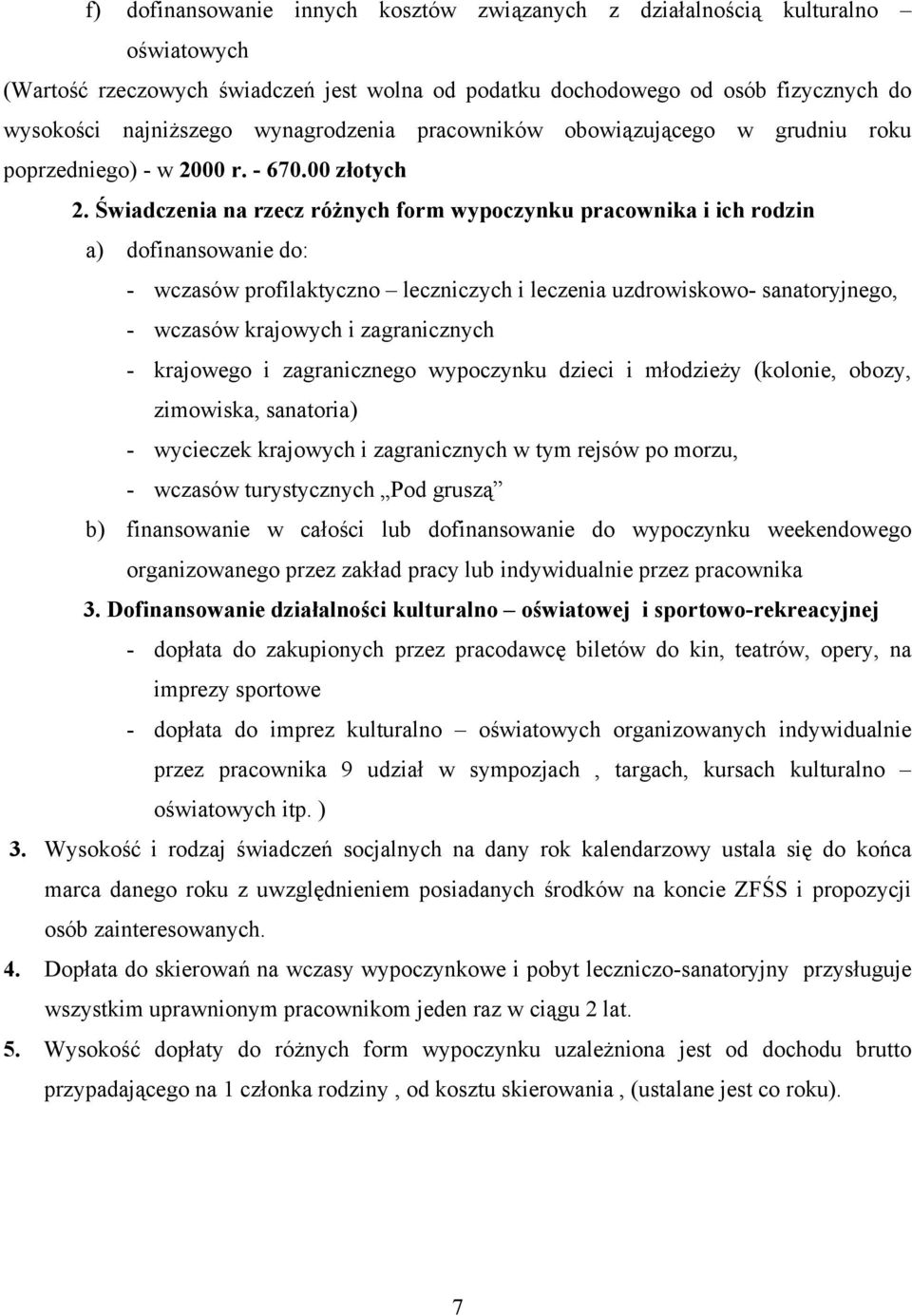 Świadczenia na rzecz różnych form wypoczynku pracownika i ich rodzin a) dofinansowanie do: - wczasów profilaktyczno leczniczych i leczenia uzdrowiskowo- sanatoryjnego, - wczasów krajowych i