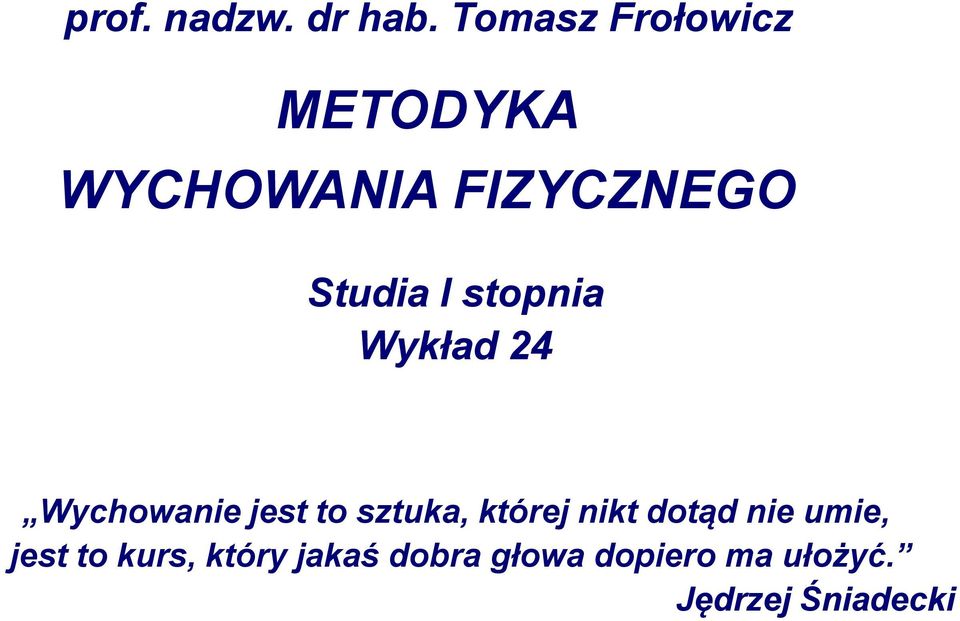 Wykład 24 Wychowanie jest to sztuka, której nikt