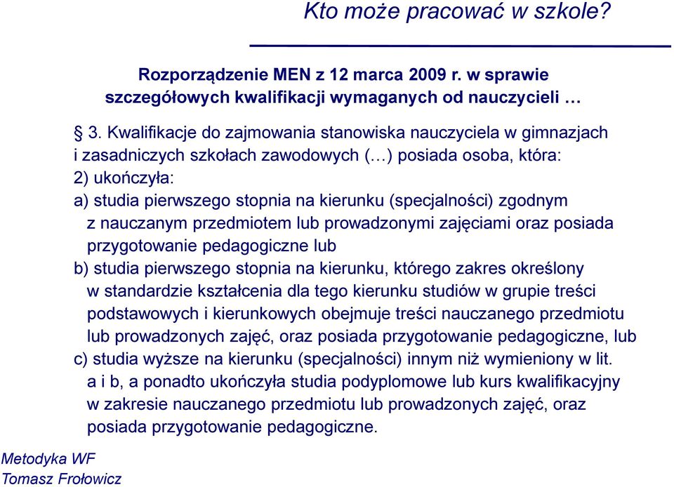 zgodnym z nauczanym przedmiotem lub prowadzonymi zajęciami oraz posiada przygotowanie pedagogiczne lub b) studia pierwszego stopnia na kierunku, którego zakres określony w standardzie kształcenia dla