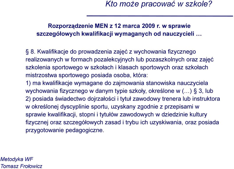 mistrzostwa sportowego posiada osoba, która: 1) ma kwalifikacje wymagane do zajmowania stanowiska nauczyciela wychowania fizycznego w danym typie szkoły, określone w ( ) 3, lub 2) posiada świadectwo