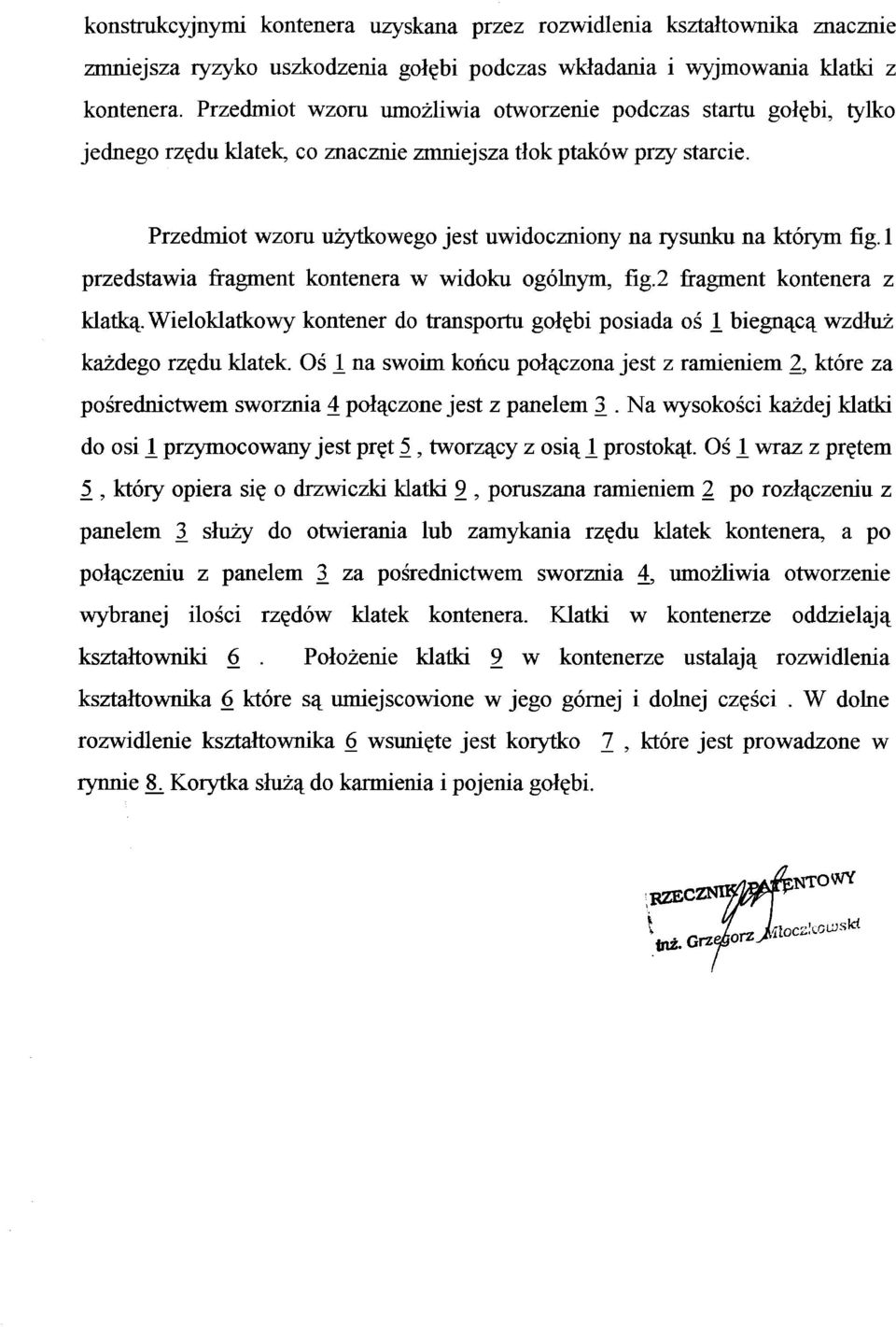 Przedmiot wzoru użytkowego jest uwidoczniony na rysunku na którym fig. 1 przedstawia fragment kontenera w widoku ogólnym, fig. 2 fragment kontenera z klatką.