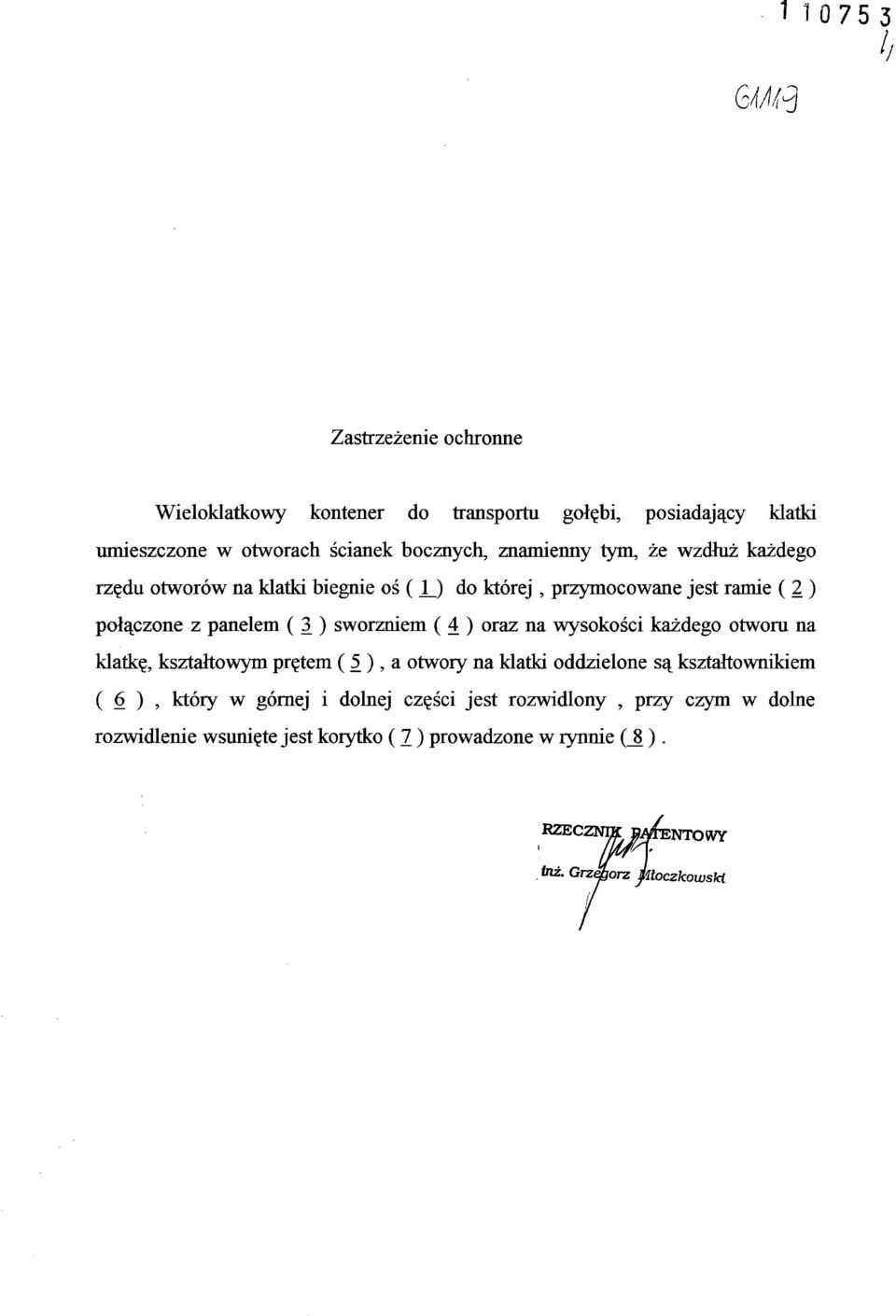 oraz na wysokości każdego otworu na klatkę, kształtowym prętem ( 5 ), a otwory na klatki oddzielone są kształtownikiem ( 6 ), który w górnej i dolnej