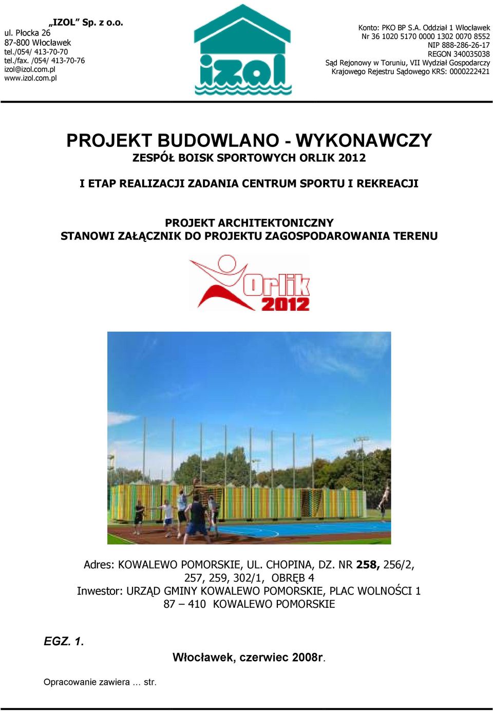 PROJEKT BUDOWLANO - WYKONAWCZY ZESPÓŁ BOISK SPORTOWYCH ORLIK 2012 I ETAP REALIZACJI ZADANIA CENTRUM SPORTU I REKREACJI PROJEKT ARCHITEKTONICZNY STANOWI ZAŁĄCZNIK DO PROJEKTU