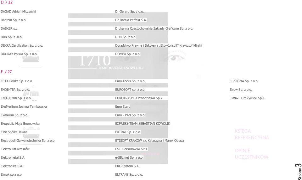 z o.o. Elrow Sp. z o.o. EKO-JUMIR Sp. z o.o. EUROTRASPED Prondzinska Sp.k. Elmax-Hurt Żywicki Sp.J. EkoMeritum Joanna Tarnkowska EkoNorm Sp. z o.o. Ekopublic Maja Bromowska Elbit Spółka Jawna Electropoli-Galwanotechnika Sp.