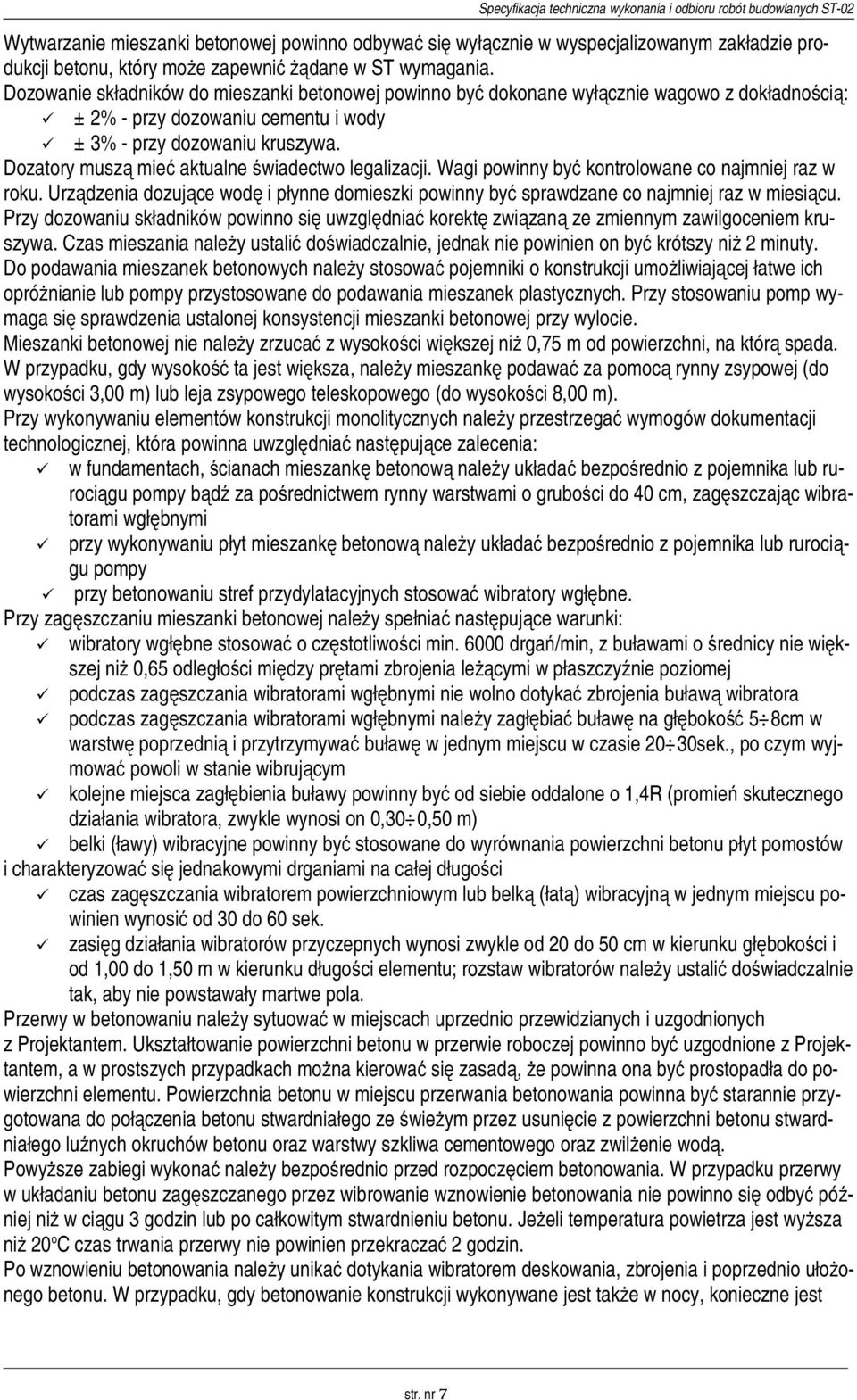 Dozatory muszą mieć aktualne świadectwo legalizacji. Wagi powinny być kontrolowane co najmniej raz w roku.