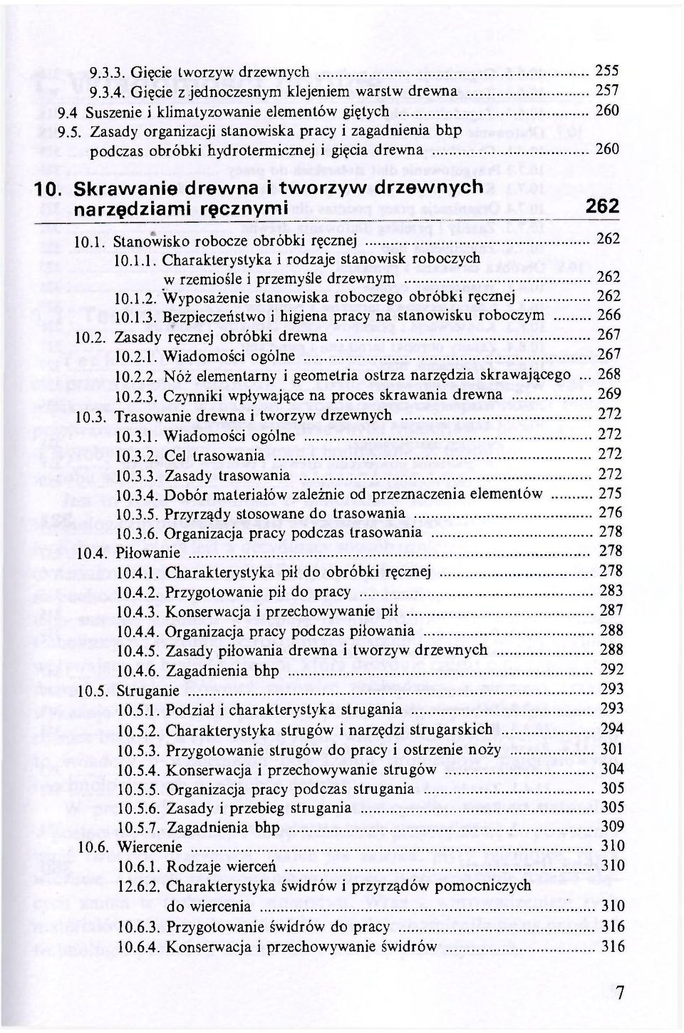 1.2. 'Wyposażenie stanowiska roboczego obróbki ręcznej 262 10.1.3. Bezpieczeństwo i higiena pracy na stanowisku roboczym 266 10.2. Zasady ręcznej obróbki drewna 267 10.2.1. Wiadomości ogólne 267 10.2.2. Nóż elementarny i geometria ostrza narzędzia skrawającego.