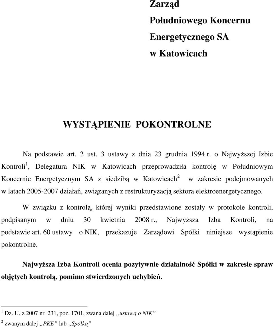 działań, związanych z restrukturyzacją sektora elektroenergetycznego. W związku z kontrolą, której wyniki przedstawione zostały w protokole kontroli, podpisanym w dniu 30 kwietnia 2008 r.