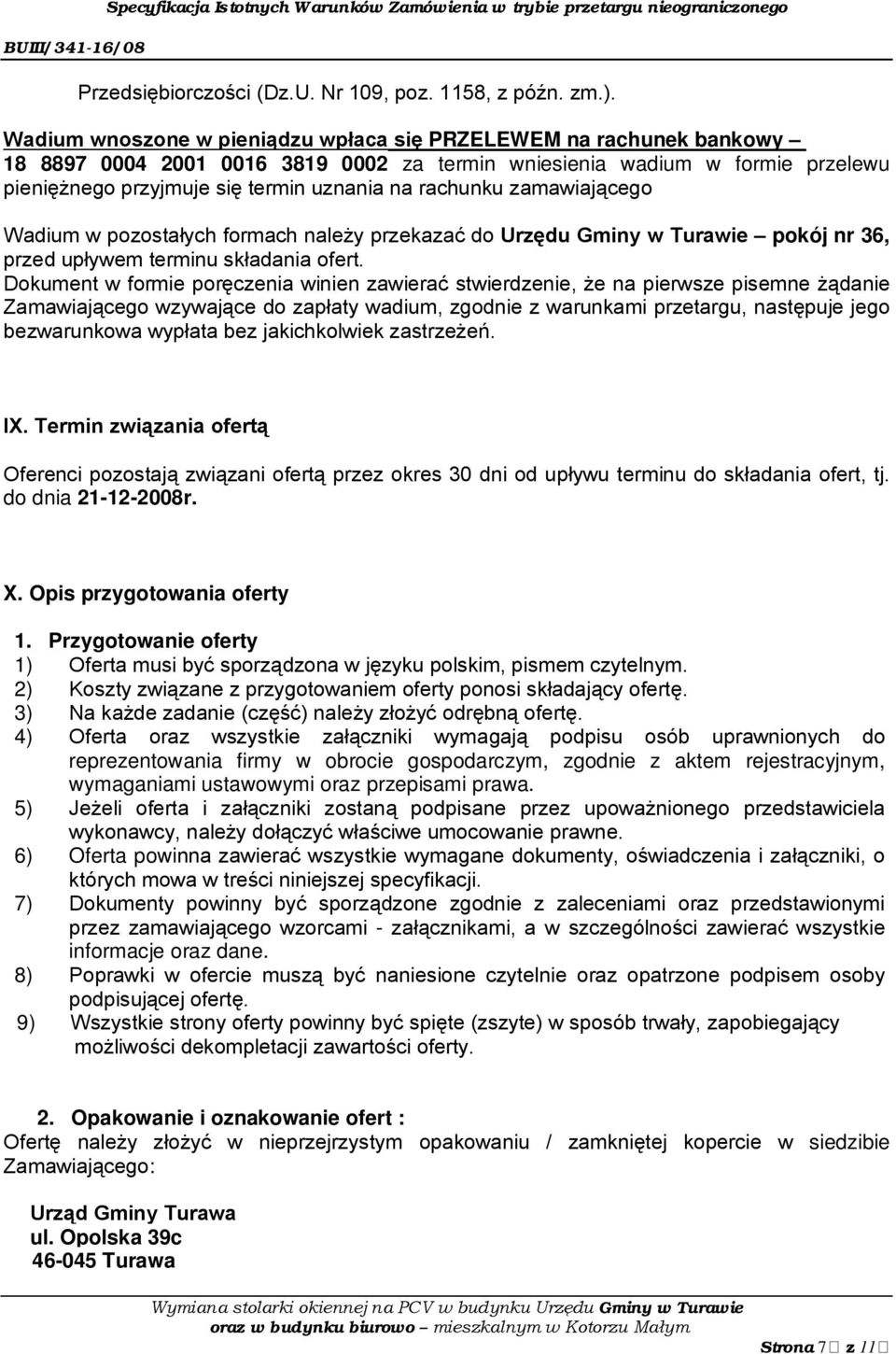 rachunku zamawiającego Wadium w pozostałych formach należy przekazać do Urzędu Gminy w Turawie pokój nr 36, przed upływem terminu składania ofert.