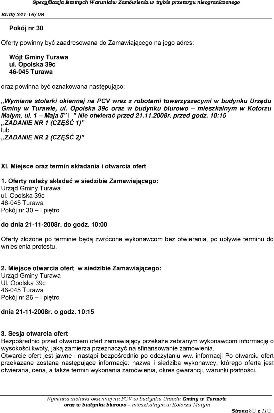 Opolska 39c oraz w budynku biurowo mieszkalnym w Kotorzu Małym, ul. 1 Maja 5 i " Nie otwierać przed 21.11.2008r. przed godz. 10:15 " ZADANIE NR 1 (CZĘŚĆ 1) lub ZADANIE NR 2 (CZĘŚĆ 2) XI.