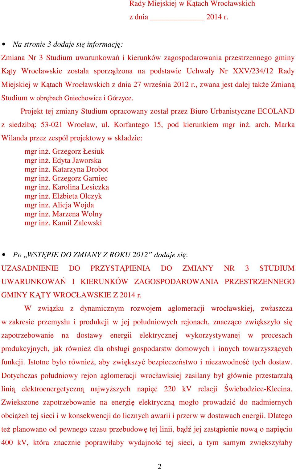 Miejskiej w Kątach Wrocławskich z dnia 27 września 2012 r., zwana jest dalej także Zmianą Studium w obrębach Gniechowice i Górzyce.