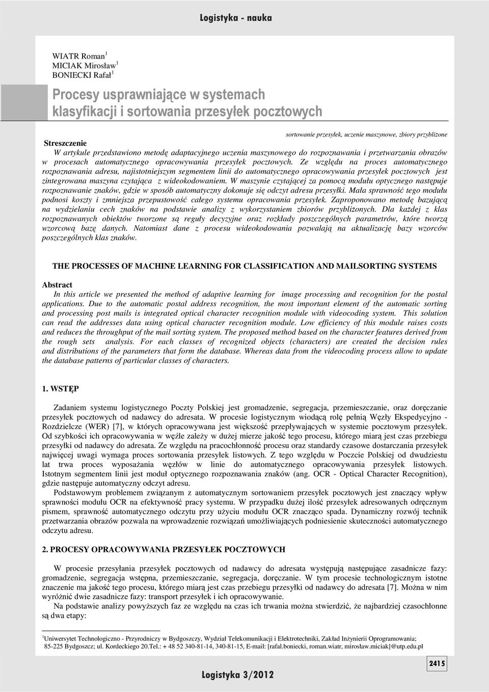 Ze względu na proces automatycznego rozpoznawania adresu, najistotniejszym segmentem linii do automatycznego opracowywania przesyłek pocztowych jest zintegrowana maszyna czytająca z wideokodowaniem.