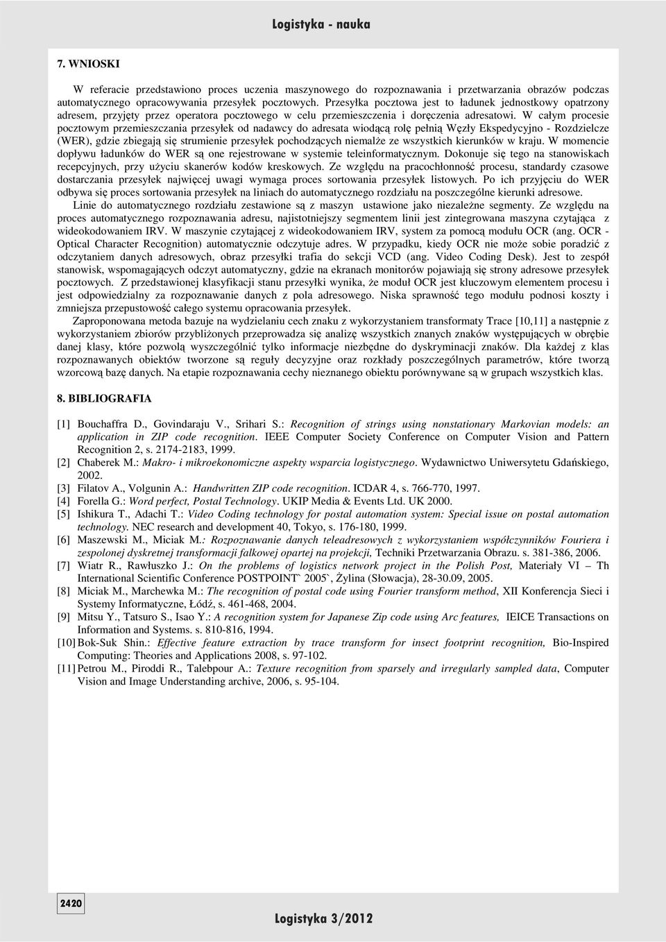 W całym procesie pocztowym przemieszczania przesyłek od nadawcy do adresata wiodącą rolę pełnią Węzły Ekspedycyjno - Rozdzielcze (WER), gdzie zbiegają się strumienie przesyłek pochodzących niemalŝe