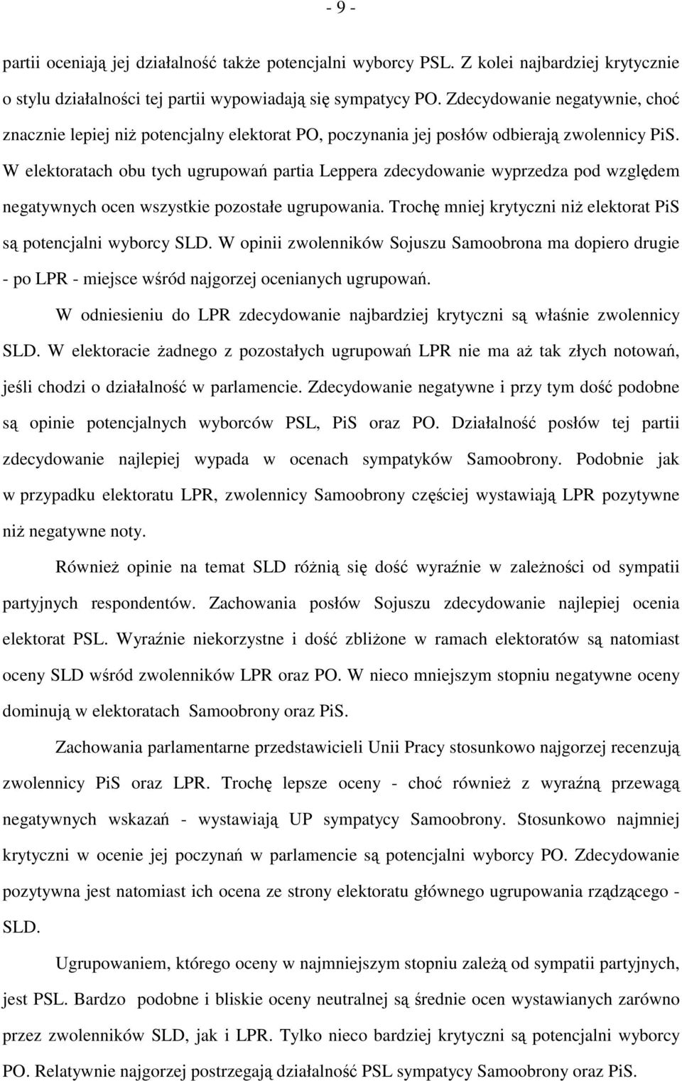 W elektoratach obu tych ugrupowań partia Leppera zdecydowanie wyprzedza pod względem negatywnych ocen wszystkie pozostałe ugrupowania.