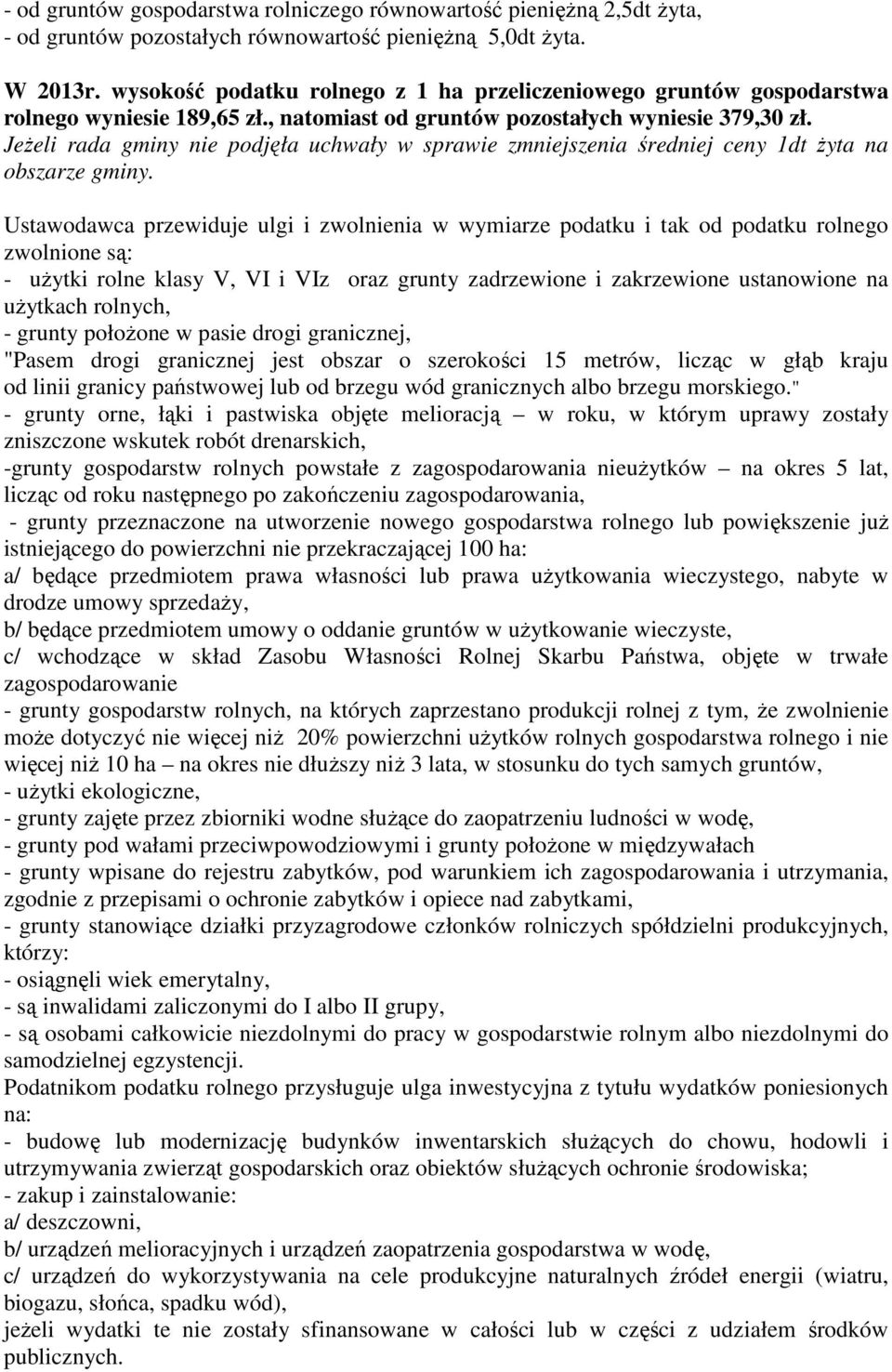 JeŜeli rada gminy nie podjęła uchwały w sprawie zmniejszenia średniej ceny 1dt Ŝyta na obszarze gminy.