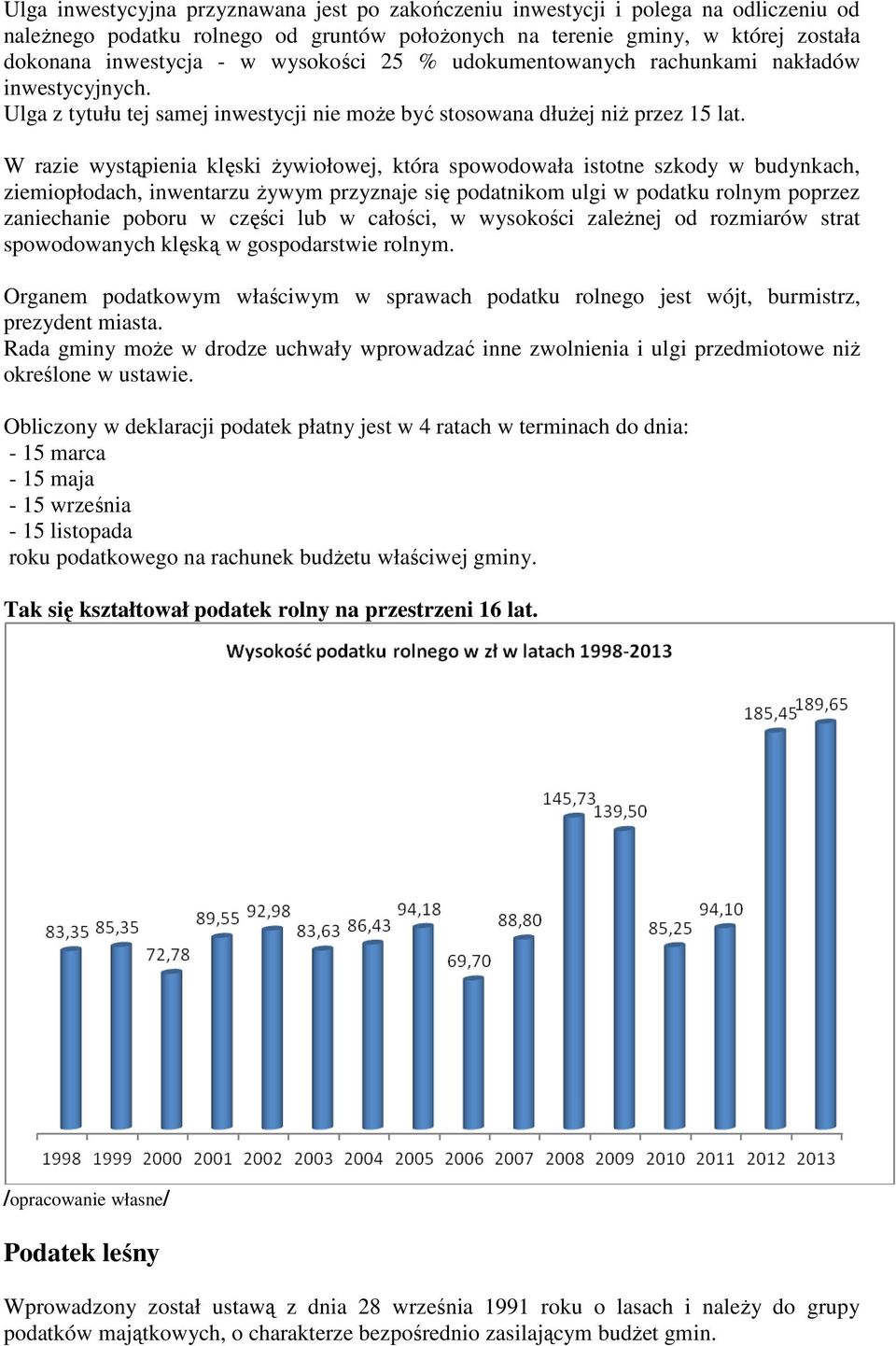 W razie wystąpienia klęski Ŝywiołowej, która spowodowała istotne szkody w budynkach, ziemiopłodach, inwentarzu Ŝywym przyznaje się podatnikom ulgi w podatku rolnym poprzez zaniechanie poboru w części