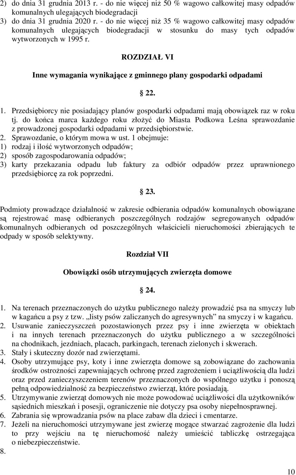 ROZDZIAŁ VI Inne wymagania wynikające z gminnego plany gospodarki odpadami 22. 1. Przedsiębiorcy nie posiadający planów gospodarki odpadami mają obowiązek raz w roku tj.