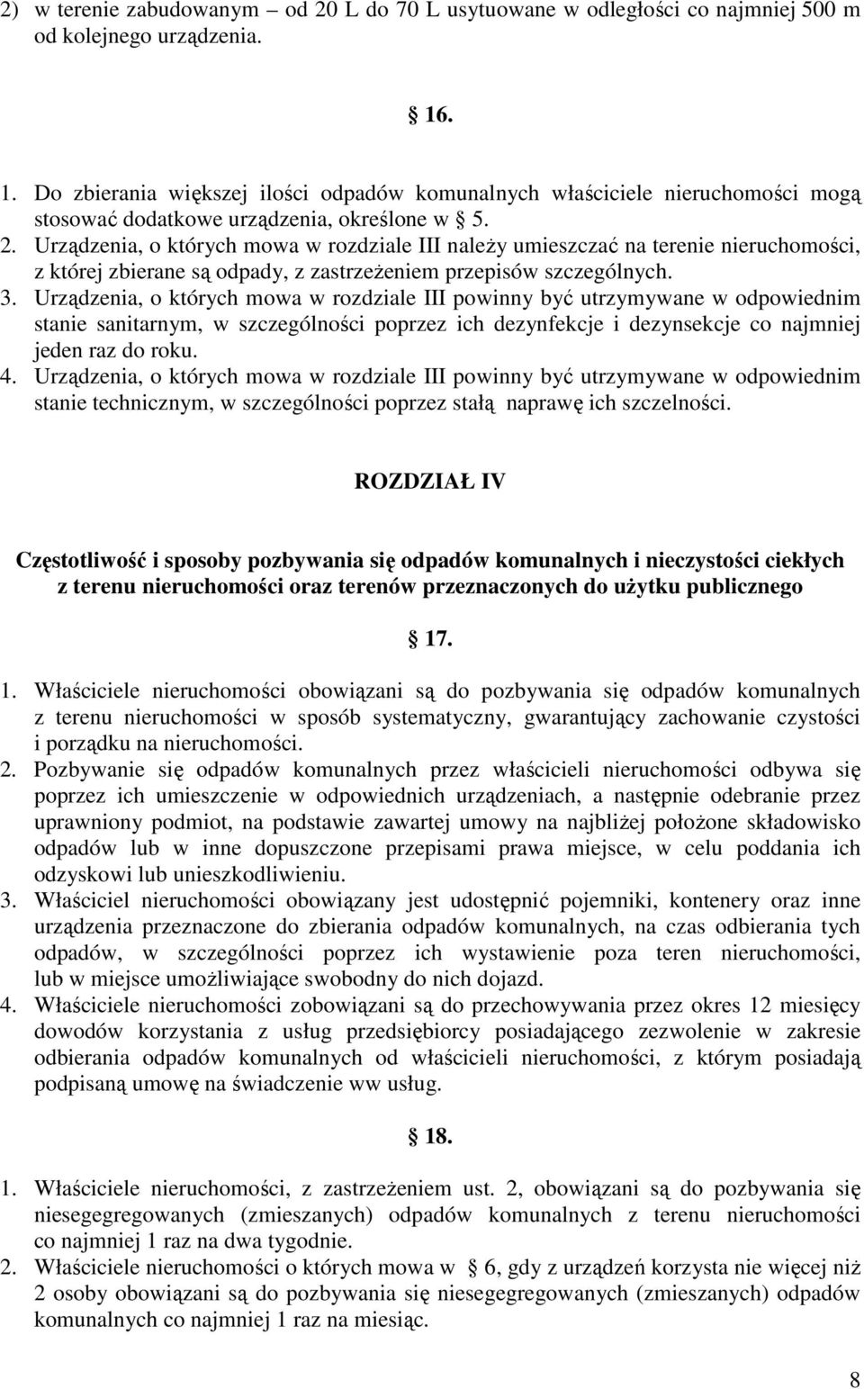 Urządzenia, o których mowa w rozdziale III naleŝy umieszczać na terenie nieruchomości, z której zbierane są odpady, z zastrzeŝeniem przepisów szczególnych. 3.