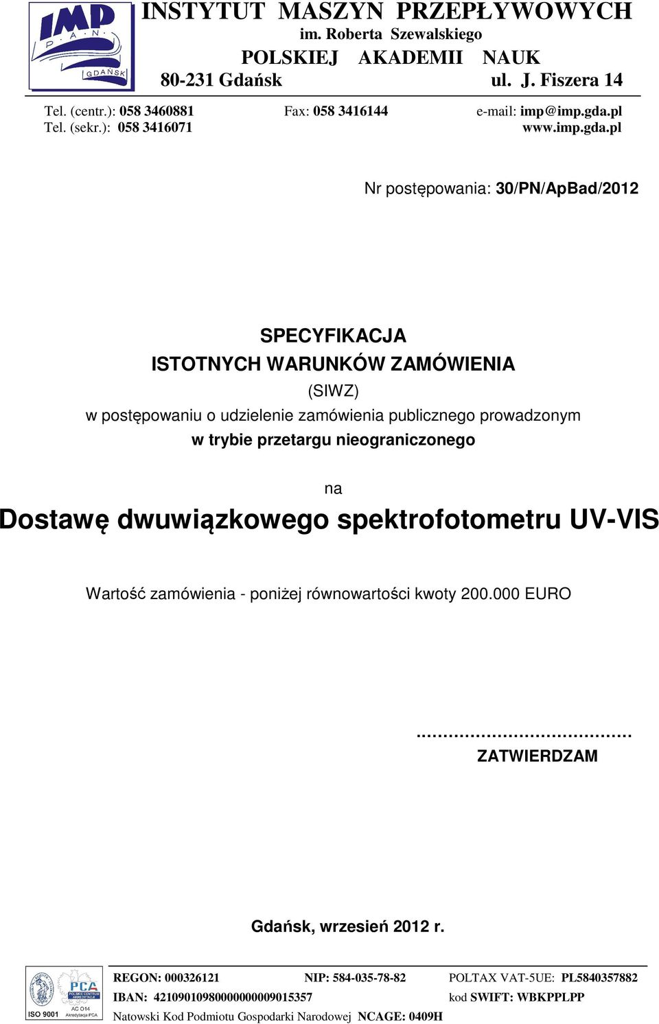 pl Nr postępowania: 30/PN/ApBad/2012 SPECYFIKACJA ISTOTNYCH WARUNKÓW ZAMÓWIENIA (SIWZ) w postępowaniu o udzielenie zamówienia publicznego prowadzonym w trybie przetargu