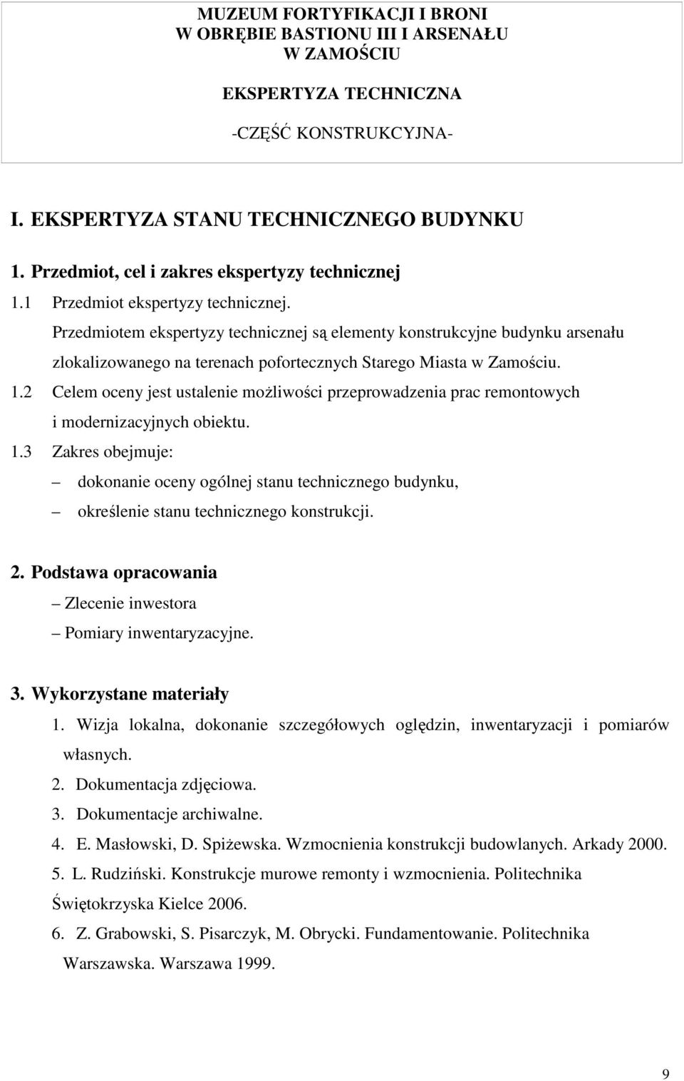 2 Celem oceny jest ustalenie moŝliwości przeprowadzenia prac remontowych i modernizacyjnych obiektu. 1.