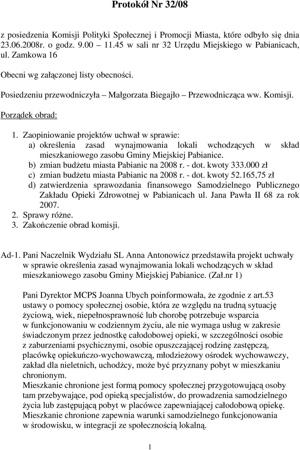 Zaopiniowanie projektów uchwał w sprawie: a) określenia zasad wynajmowania lokali wchodzących w skład mieszkaniowego zasobu Gminy Miejskiej Pabianice. b) zmian budŝetu miasta Pabianic na 2008 r.